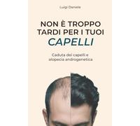 Non è troppo tardi per i tuoi capelli: Caduta dei capelli e alopecia androgenetica