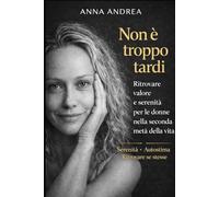 NON È TROPPO TARDI: Ritrovare valore e serenità per le donne nella seconda metà della vita