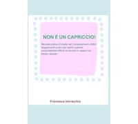 NON E' UN CAPRICCIO: MANUALE PRATICO DI ANALISI DEL COMPORTAMENTO(ABA) SUGGERIMENTI PRATICI PER CAPIRE E GESTIRE COMPORTAMENTI DIFFICILI NEI BAMBINI E RAGAZZI CON BISOGNI SPECIALI (MONDO BLU)