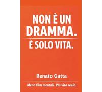 Non è un dramma è solo Vita: Meno film mentali. Più vita reale