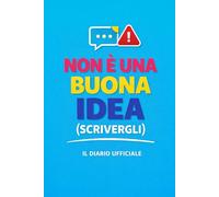 Non è una buona idea (scrivergli): Il Diario ufficiale (Diari ufficiali per evitare disastri)