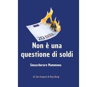 NON È UNA QUESTIONE DI SOLDI: Smascherare Mammona (LIBRI IN ITALIANO)
