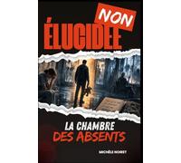NON ÉLUCIDÉE La Chambre des Absents: Entre horreur psychologique, thriller médical et suspense métaphysique