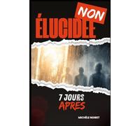 NON ÉLUCIDÉE Sept Jours Après: Thriller surnaturel sombre, humain et bouleversant, où chaque disparition laisse une cicatrice, et où l’espoir a toujours un coût.