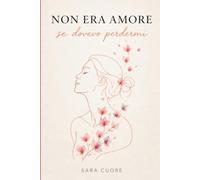 Non Era Amore Se Dovevo Perdermi: Poesie e parole per chi ha smesso di rincorrere chi non restava