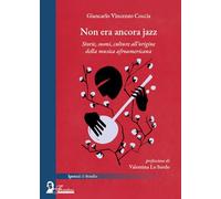 Non era ancora jazz. Storie, suoni, culture all'origine della musica afroamericana (Ipotesi di studio)