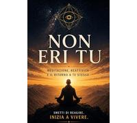 NON ERI TU: Meditazione, reattività e il ritorno a te stesso