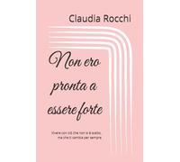 Non ero pronta a essere forte: Vivere con ciò che non si è scelto, ma che ti cambia per sempre