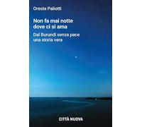 Non fa mai notte dove ci si ama. Dal Burundi senza pace una storia vera (Passaparola)