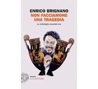 Non facciamone una tragedia. La mitologia secondo me (Einaudi. Stile libero extra)