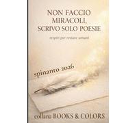 NON FACCIO MIRACOLI, SCRIVO SOLO POESIE respiri per restare umani (Books & Colors)