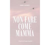 Non fare come mamma: Diario di una madre