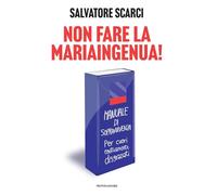 Non fare la Mariaingenua! Manuale di sopravvivenza per cuori emotivamente disgraziati (Varia)