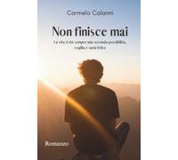 NON FINISCE MAI: La vita ti dà sempre una seconda possibilità, coglila e sarai felice
