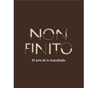 Non Finito: El arte de lo inacabado (SIN COLECCION)