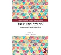 Non-Fungible Tokens: Multidisciplinary Perspectives (Routledge International Studies in Money and Banking)