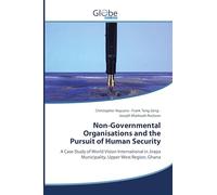 Non-Governmental Organisations and the Pursuit of Human Security: A Case Study of World Vision International in Jirapa Municipality, Upper West Region, Ghana