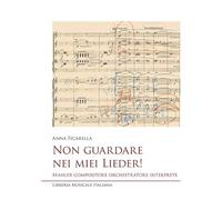 Non guardare nei miei Lieder! Mahler compositore orchestratore interprete (Studi e saggi)