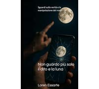Non guardo più solo il dito e la luna: Sguardi sulla verità e la manipolazione del reale