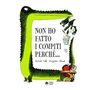 Non ho fatto i compiti perché. Ediz. a colori (Storie da ridere)