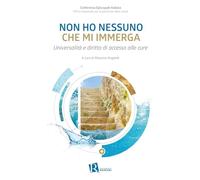 Non ho nessuno che mi immerga. Universalità e diritto di accesso alle cure (Le domande di senso)