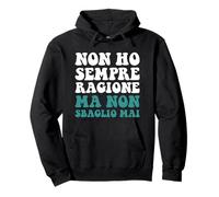Non Ho Sempre Razione ma Non sbaglio MAI ma Non Ho MAI torto Sudadera con Capucha