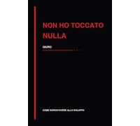 Non ho toccato nulla: Quaderno per sviluppatori, debug e problemi software (Come sopravvivere allo sviluppo)