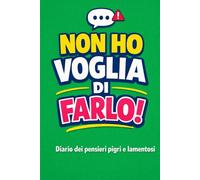 Non ho voglia di farlo!: Diario dei pensieri pigri e lamentosi (Appunti Cinici: i taccuini per ironizzare su vita quotidiana, relazioni e lavoro)