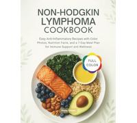 NON-HODGKIN LYMPHOMA COOKBOOK: Easy Anti-Inflammatory Recipes with Color Photos, Nutrition Facts, and a 7-Day Meal Plan for Immune Support and Wellness