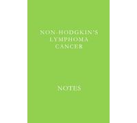 Non-Hodgkins Lymphoma Notes: Support Journal for Treatment Notes, Medical Appointments, and Daily Reflections