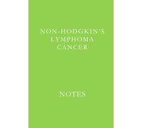 Non-Hodgkins Lymphoma Notes: Support Journal for Treatment Notes, Medical Appointments, and Daily Reflections