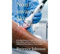 Non-invasive Skin Tightening: A Comprehensive Guide to Treating the Face, Body, and Post-Pregnancy Skin with Ablative & Non-Ablative Technologies