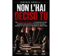 NON L’HAI DECISO TU: PNL, manipolazione mentale e psicologia oscura: riconosci gaslighting e pressioni invisibili, difendi le tue scelte e influenza in modo etico