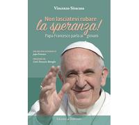 Non lasciatevi rubare la speranza! Papa Francesco parla ai giovani