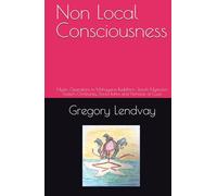 Non Local Consciousness: Mystic Operations in Mahayana Buddhism, Jewish Mysticism, Eastern Christianity, David Bohm and Nicholas of Cusa