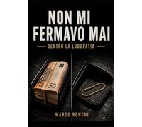 NON MI FERMAVO MAI: DENTRO LA LUDOPATIA