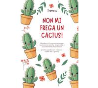 Non mi frega un cactus: quaderno di sopravvivenza per neomamme: Quaderno di sopravvivenza per neomamme stanche, stropicciate e assolutamente ... quando non si lavano i capelli da 3 giorni).