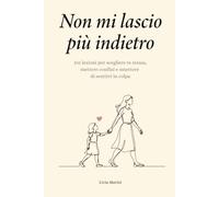 Non mi lascio più indietro: 101 lezioni per scegliere te stessa, mettere confini e smettere di sentirti in colpa