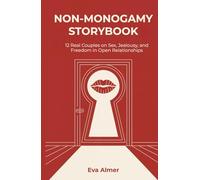 Non-Monogamy Storybook: 12 Real Couples on Sex, Jealousy and Freedom in Open Relationships