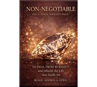 NON-NEGOTIABLE: The 5-STAGE IDENTITY PATH TO HEAL FROM BURNOUT and Rebuilding the Life That Finally Fits