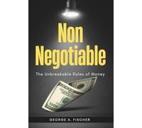 Non-Negotiable: The Unbreakable Rules of Money