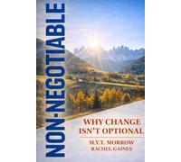 Non- Negotiable: Why Change Isn’t Optional: 1 (The Uncomfortable Truth Series)
