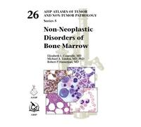 Non-Neoplastic Disorders of Bone Marrow (AFIP Atlas of Tumor and Non-Tumor Pathology, Series 5)