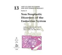 Non-Neoplastic Disorders of the Endocrine System: 13 (AFIP Atlas of Tumor and Non-Tumor Pathology, Series 5)