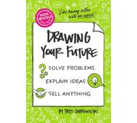 Non-Obvious Guide to Drawing Your Future: Solve Problems, Explain Ideas, Sell Anything,