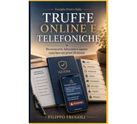 Non pagare, non cliccare, non richiamare - Difendersi dalle truffe digitali e telefoniche.: Riconoscerle, bloccarle e sapere cosa fare nei primi 15 minuti (Famiglia Pratica Italia)