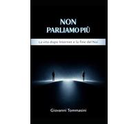 NON PARLIAMO PIÙ: La vita dopo Internet e la fine del Noi (Architettura del Pensiero)