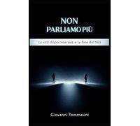 NON PARLIAMO PIÙ: La vita dopo Internet e la fine del Noi (Architettura del Pensiero)