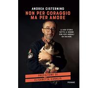 Non per coraggio ma per amore. La mia storia sotto le bombe con 400 animali da salvare