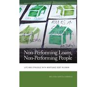 Non-Performing Loans, Non-Performing People: Life and Struggle with Mortgage Debt in Spain (Geographies of Justice and Social Transformation)